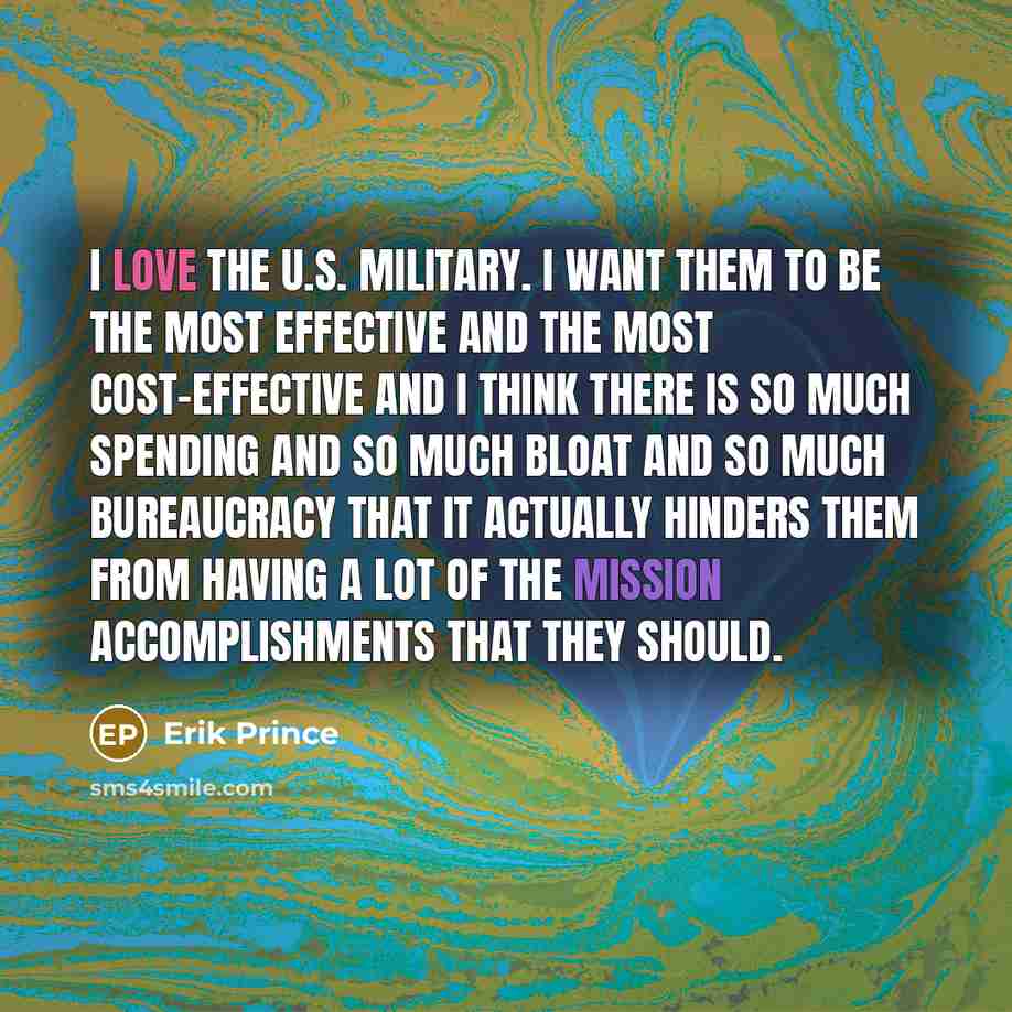 “I love the U.S. military. I want them to be…” quote by Erik Prince