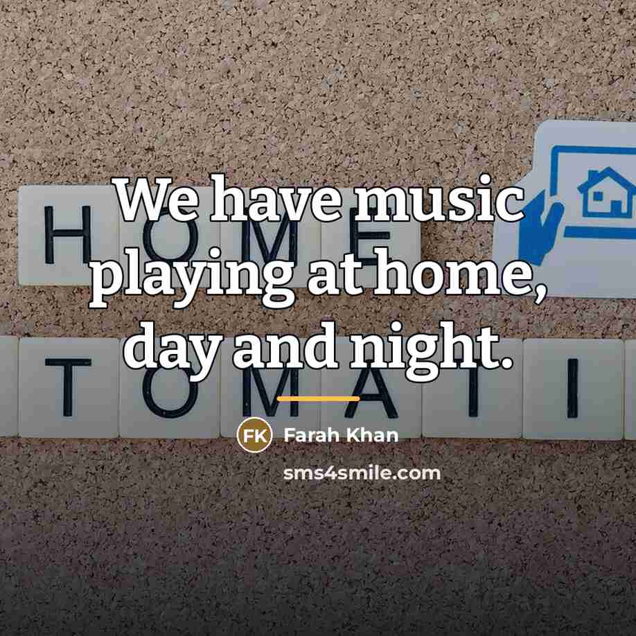 “We have music playing at home, day and night.…” quote by Farah Khan