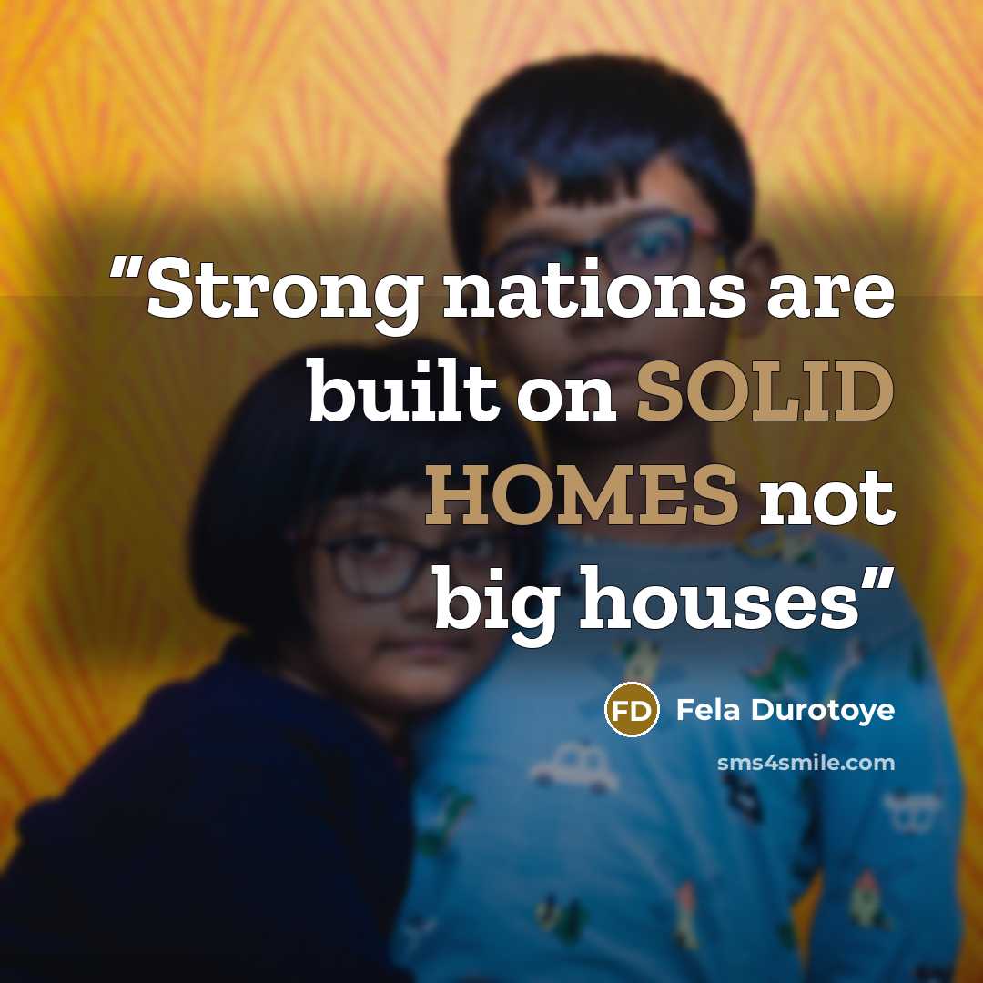 “Strong nations are built on SOLID HOMES not big houses” quote by Fela Durotoye