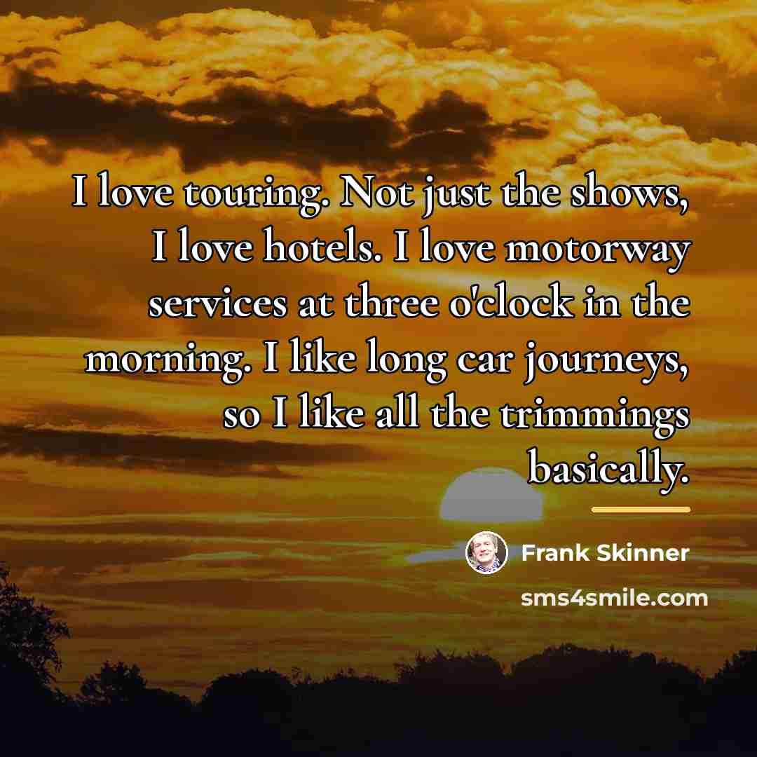 “I love touring. Not just the shows, I love hotels.…” quote by Frank Skinner
