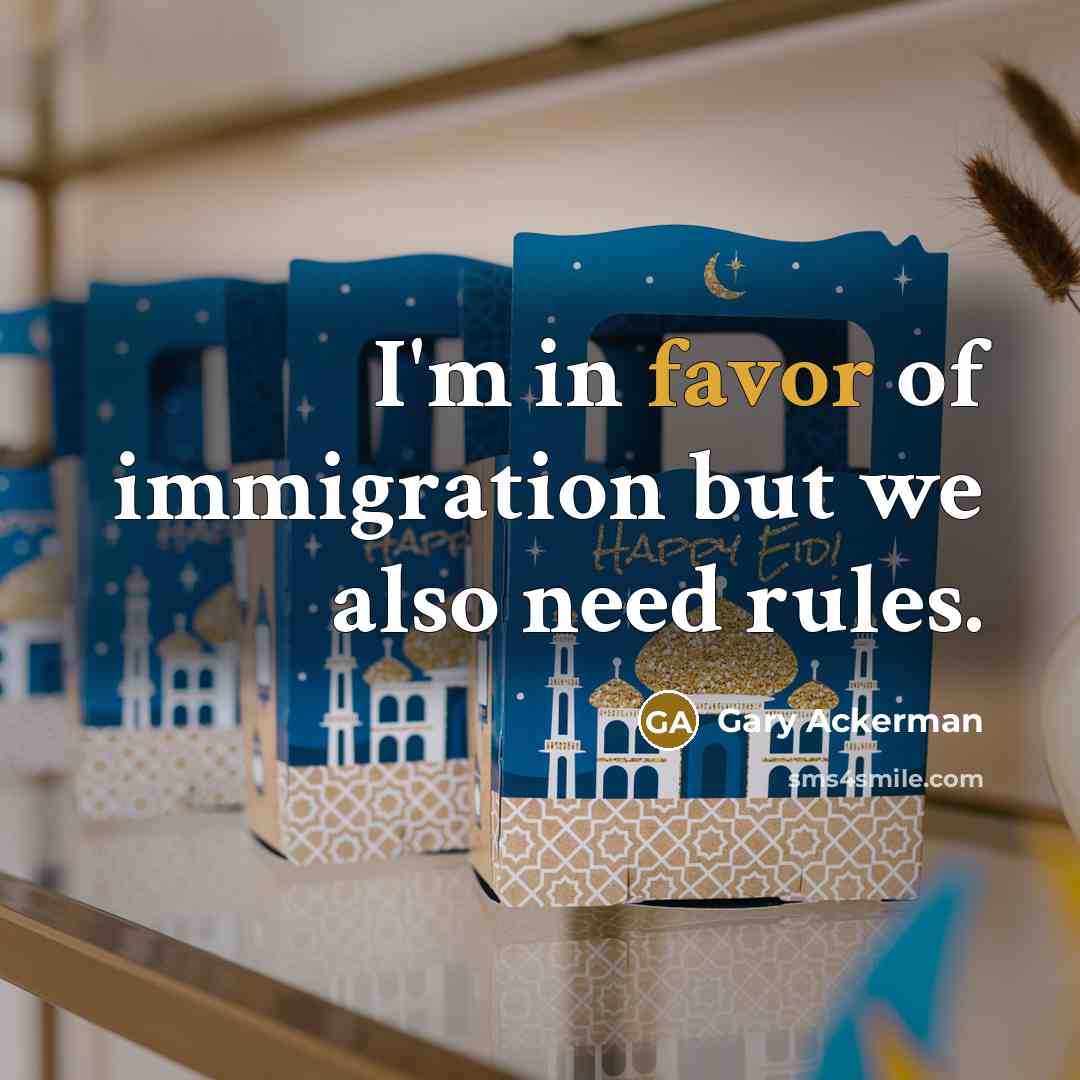 “I'm in favor of immigration but we also need rules.…” quote by Gary Ackerman