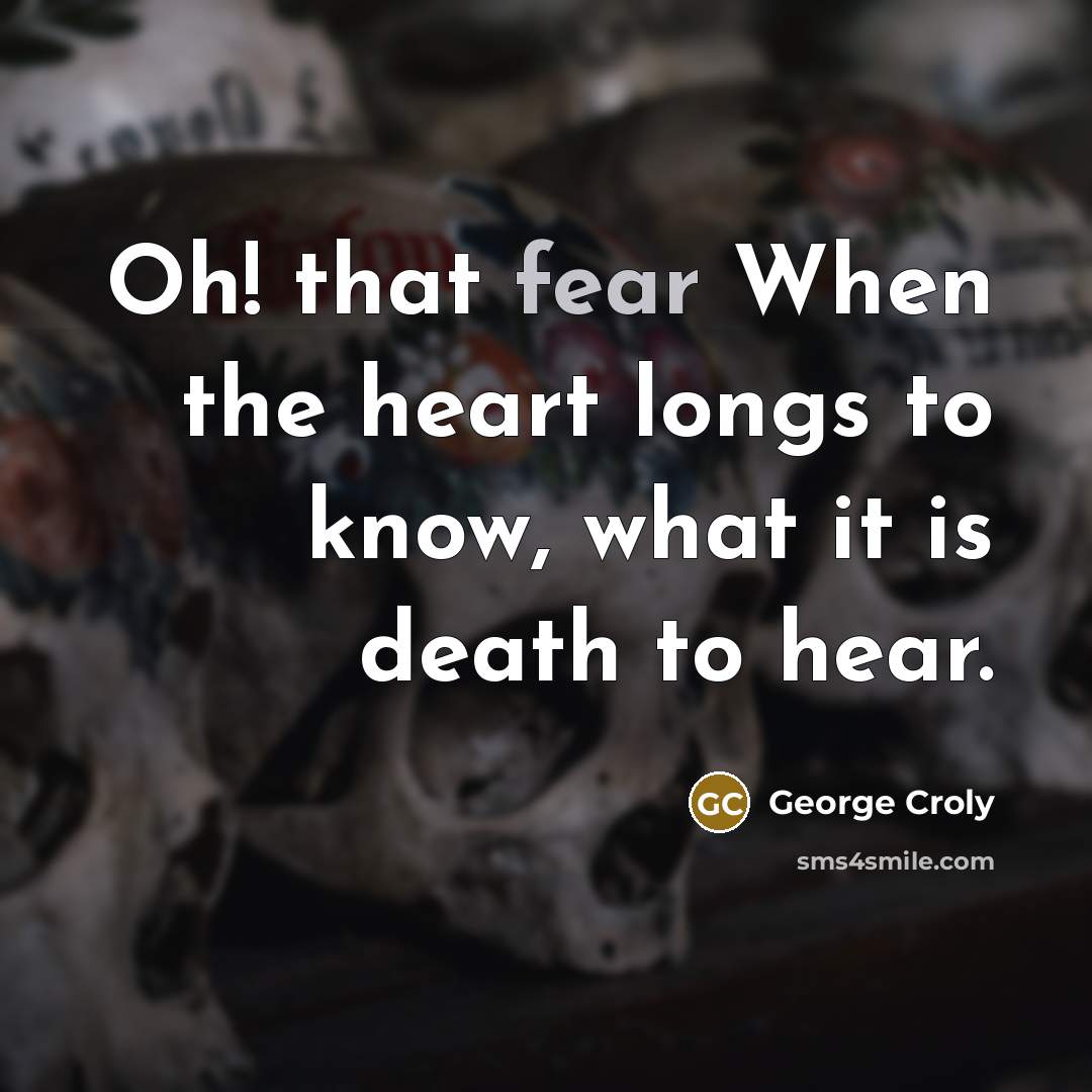“Oh! that fear When the heart longs to know, what…” quote by George Croly
