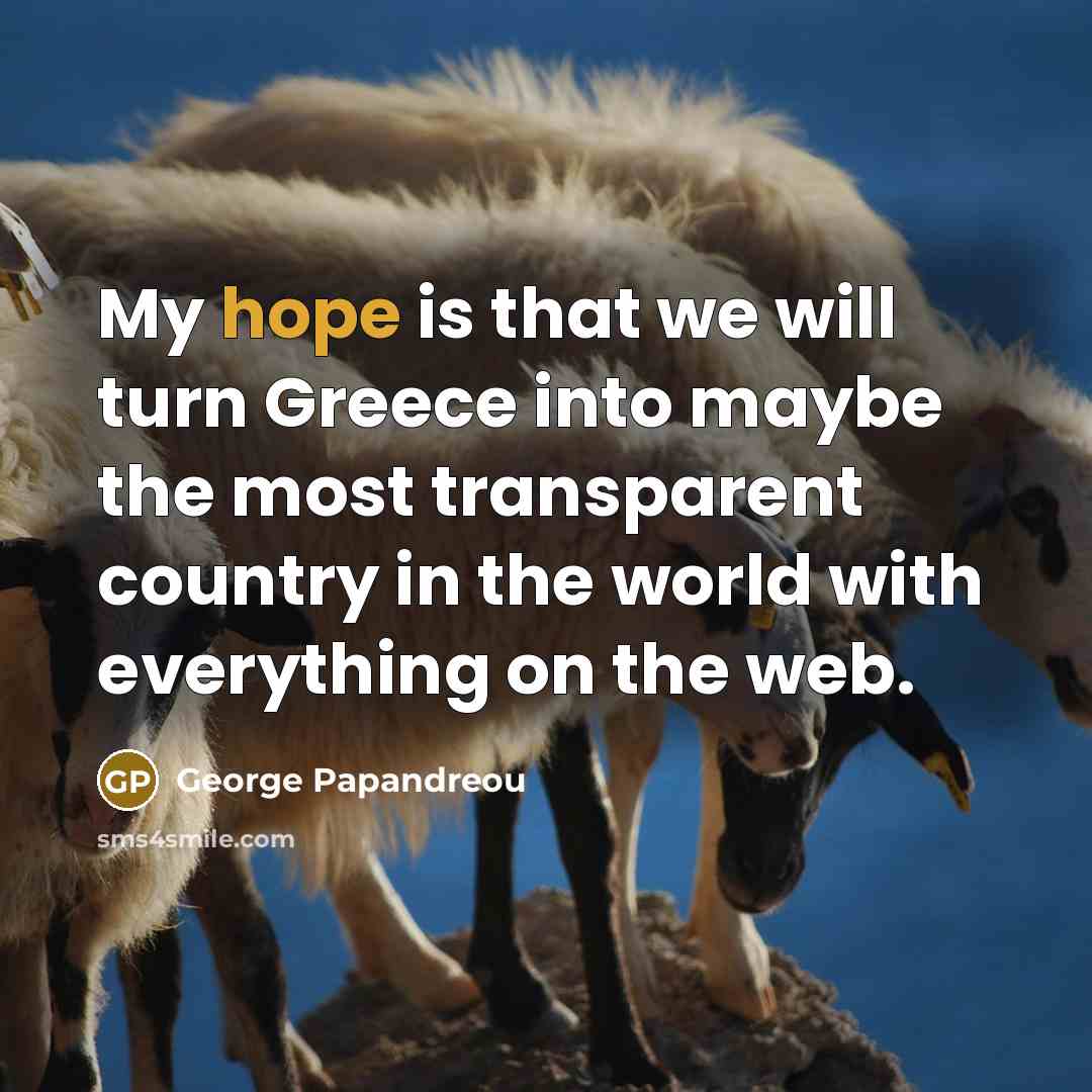 “My hope is that we will turn Greece into maybe…” quote by George Papandreou