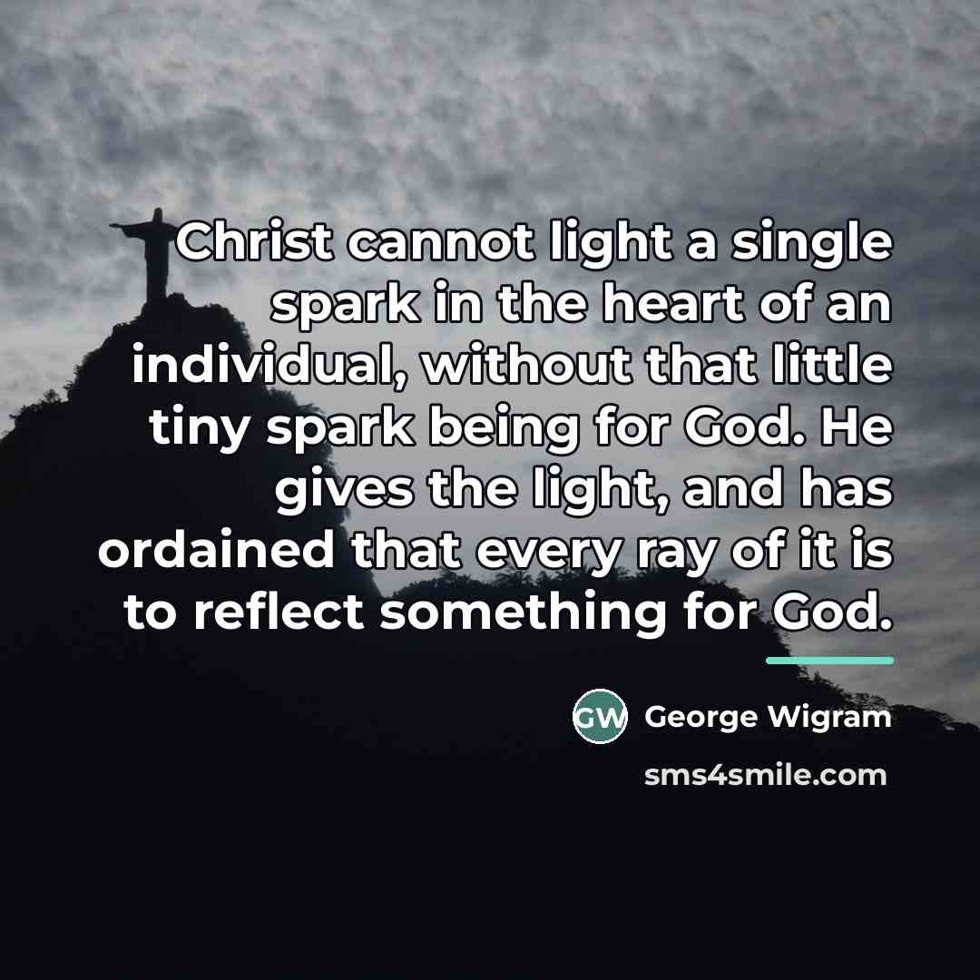 “Christ cannot light a single spark in the heart of…” quote by George Wigram
