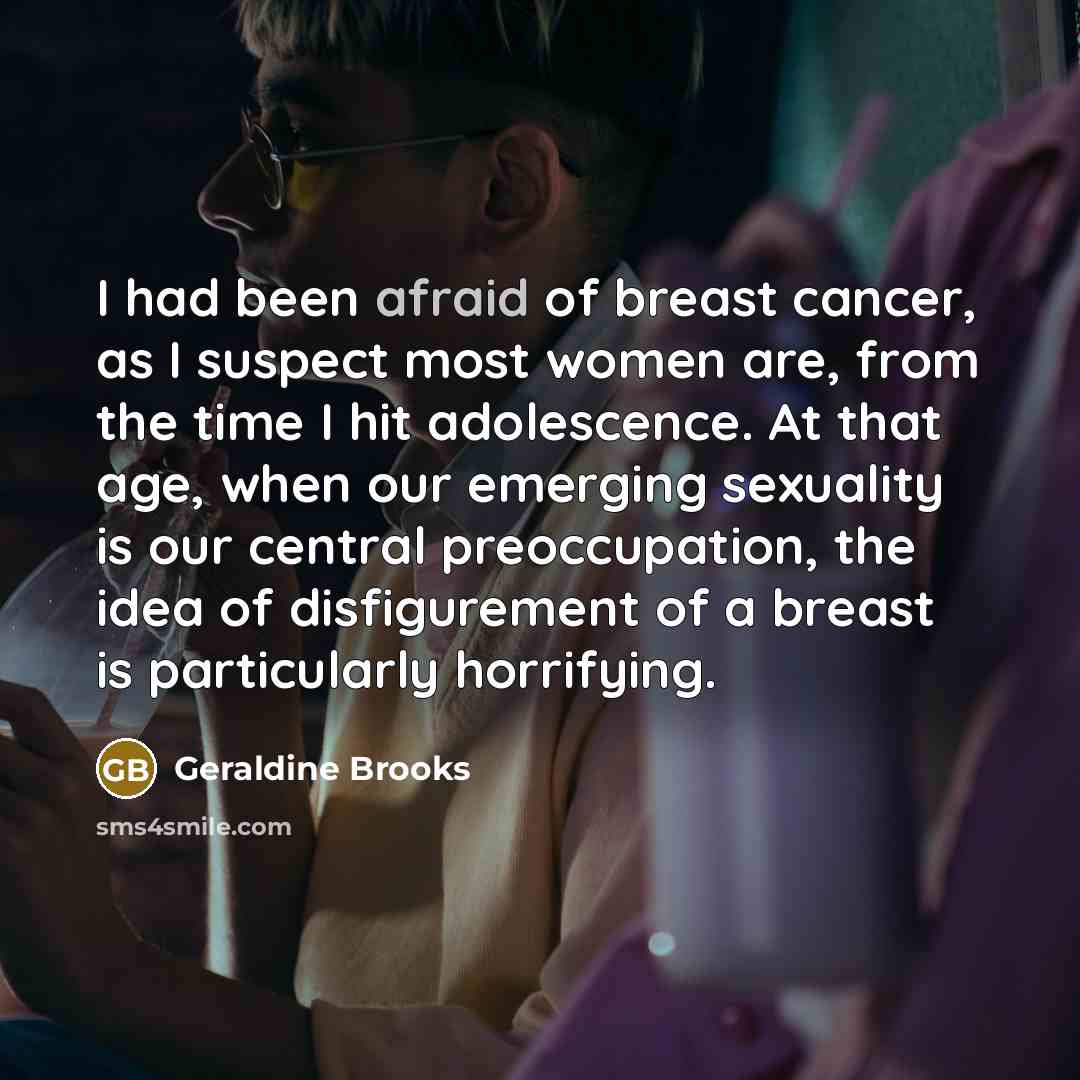 “I had been afraid of breast cancer, as I suspect…” quote by Geraldine Brooks