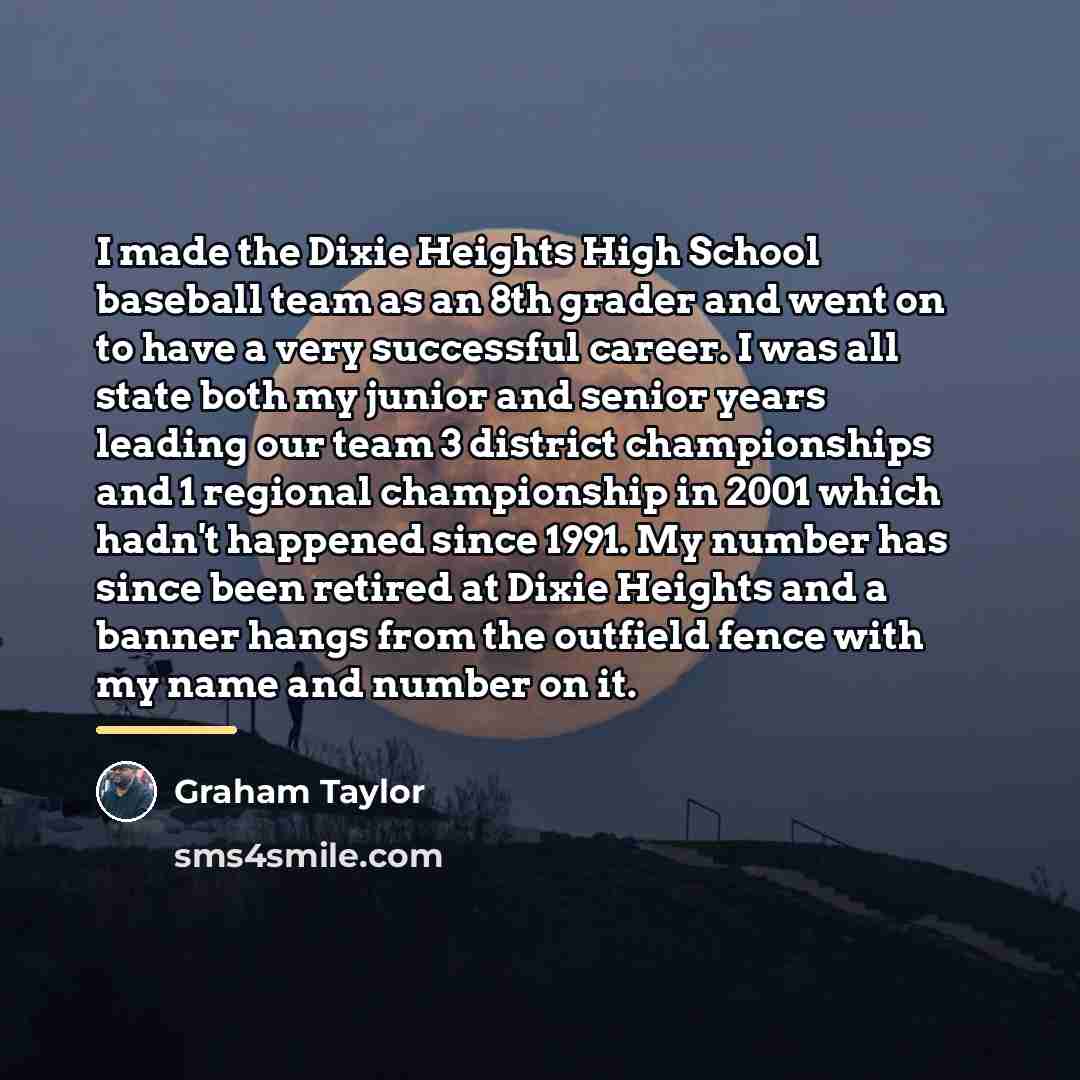 “I made the Dixie Heights High School baseball team as…” quote by Graham Taylor