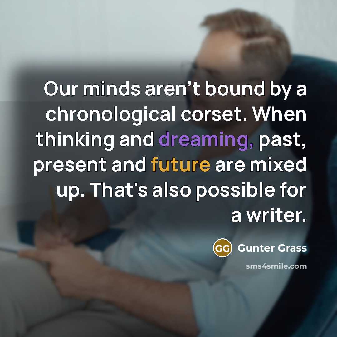 “Our minds aren't bound by a chronological corset. When thinking…” quote by Gunter Grass