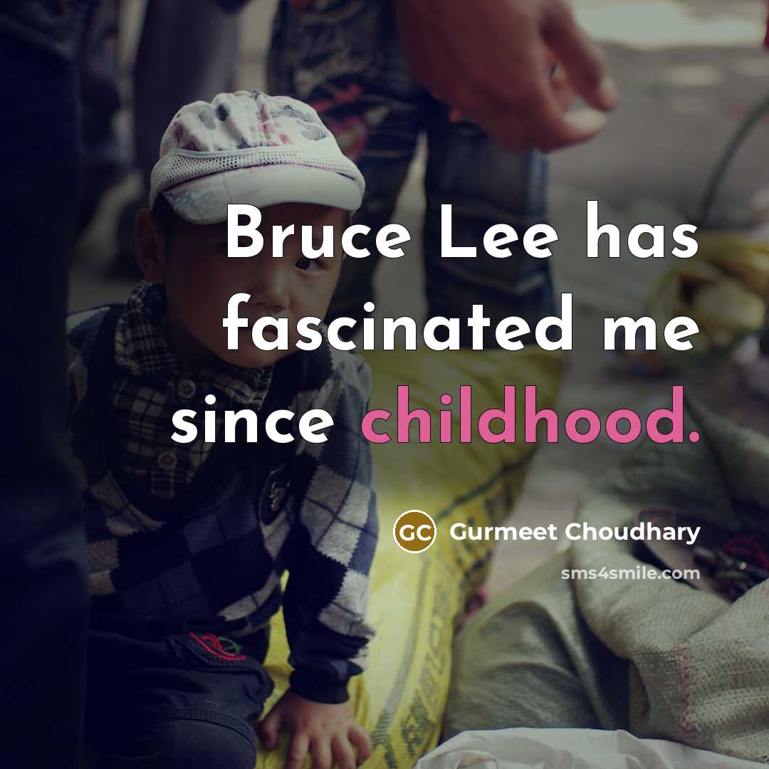 “Bruce Lee has fascinated me since childhood.…” quote by Gurmeet Choudhary