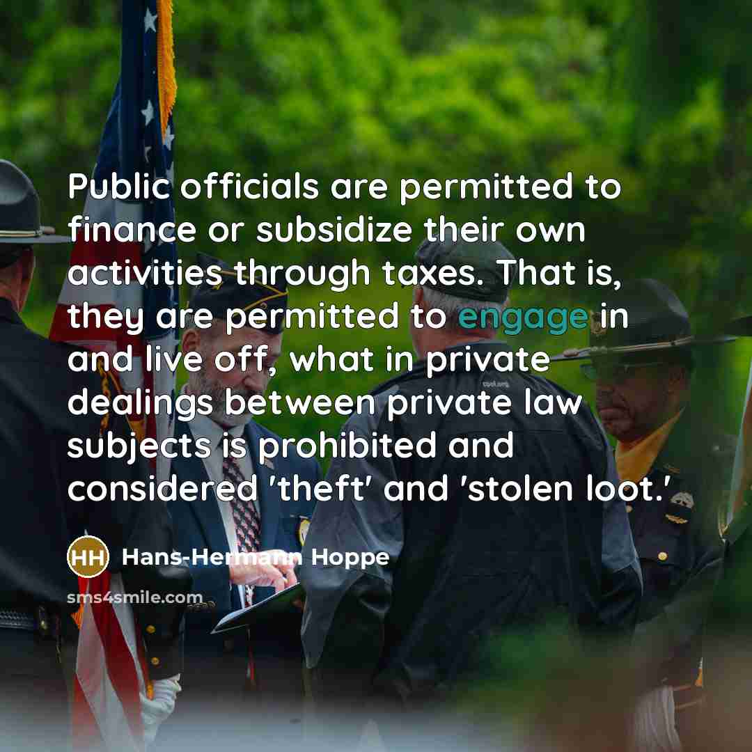 “Public officials are permitted to finance or subsidize their own…” quote by Hans-Hermann Hoppe