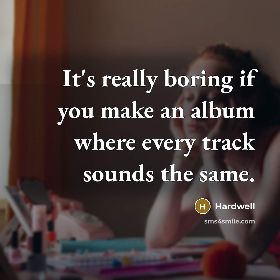 “It's really boring if you make an album where every…” quote by Hardwell