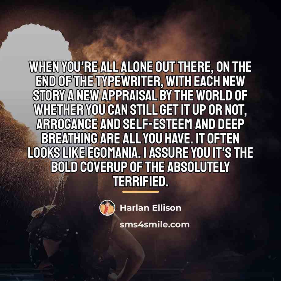 “When you're all alone out there, on the end of…” quote by Harlan Ellison