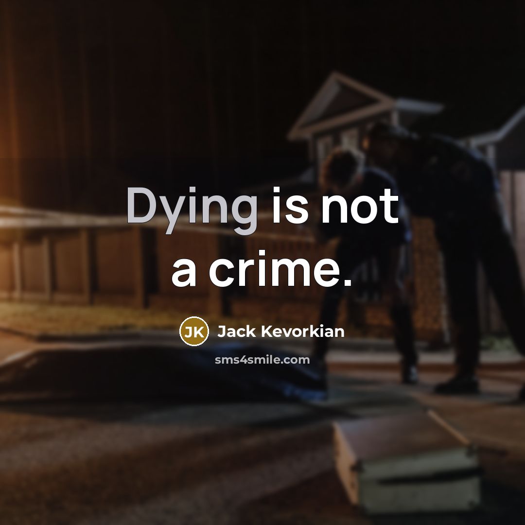 “Dying is not a crime.…” quote by Jack Kevorkian