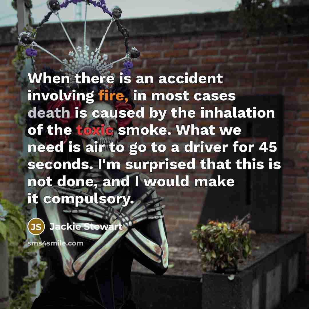 “When there is an accident involving fire, in most cases…” quote by Jackie Stewart
