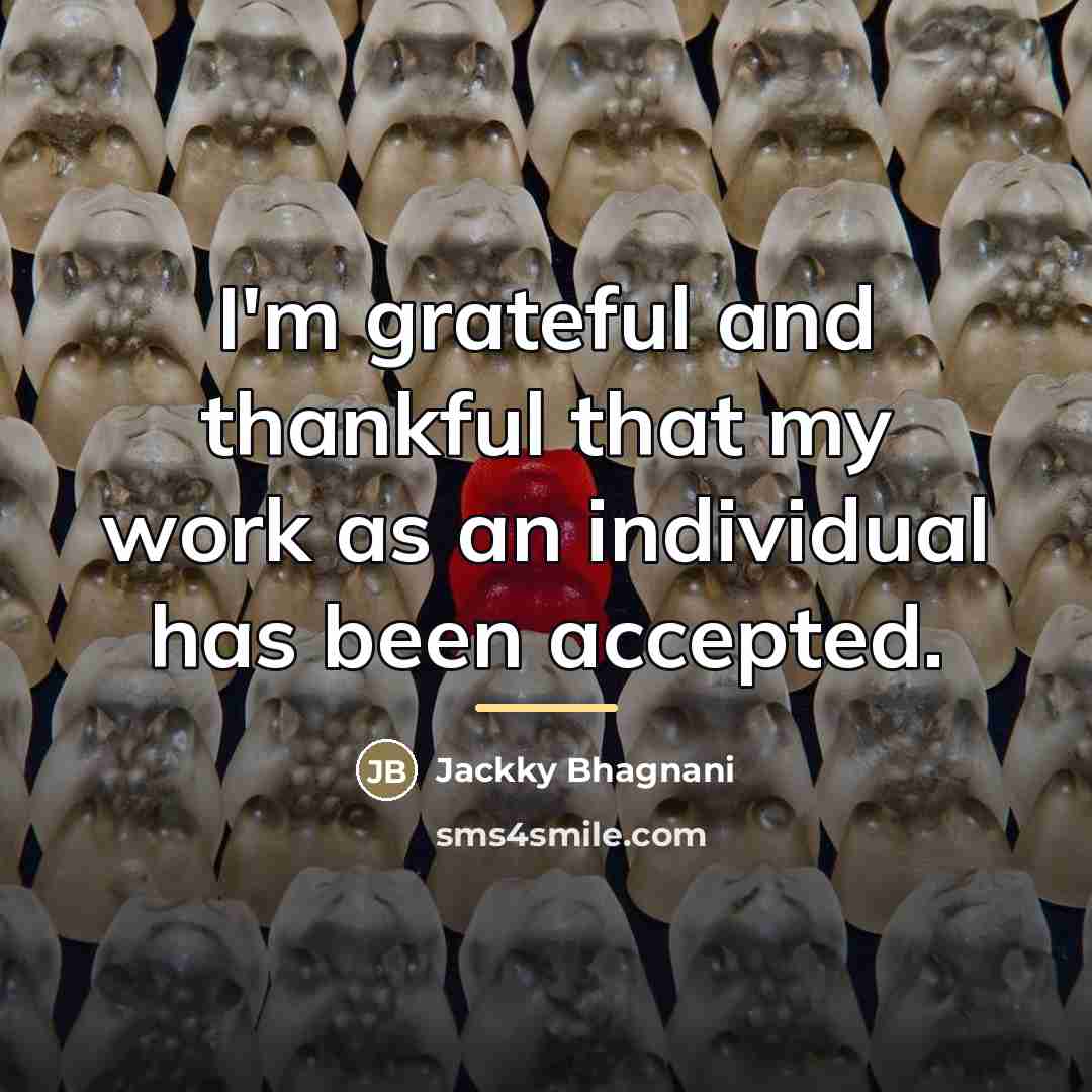 “I'm grateful and thankful that my work as an individual…” quote by Jackky Bhagnani