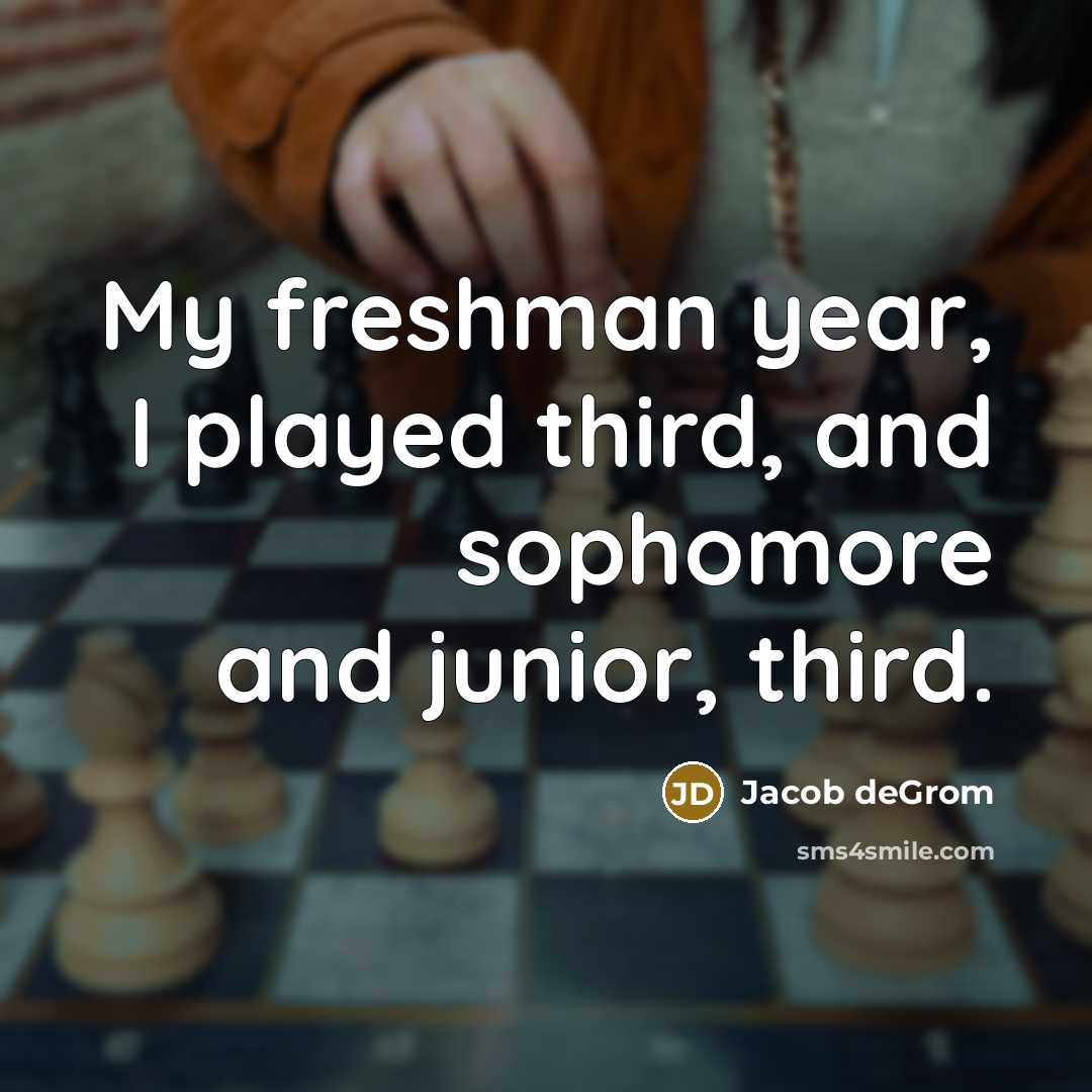 “My freshman year, I played third, and sophomore and junior,…” quote by Jacob deGrom