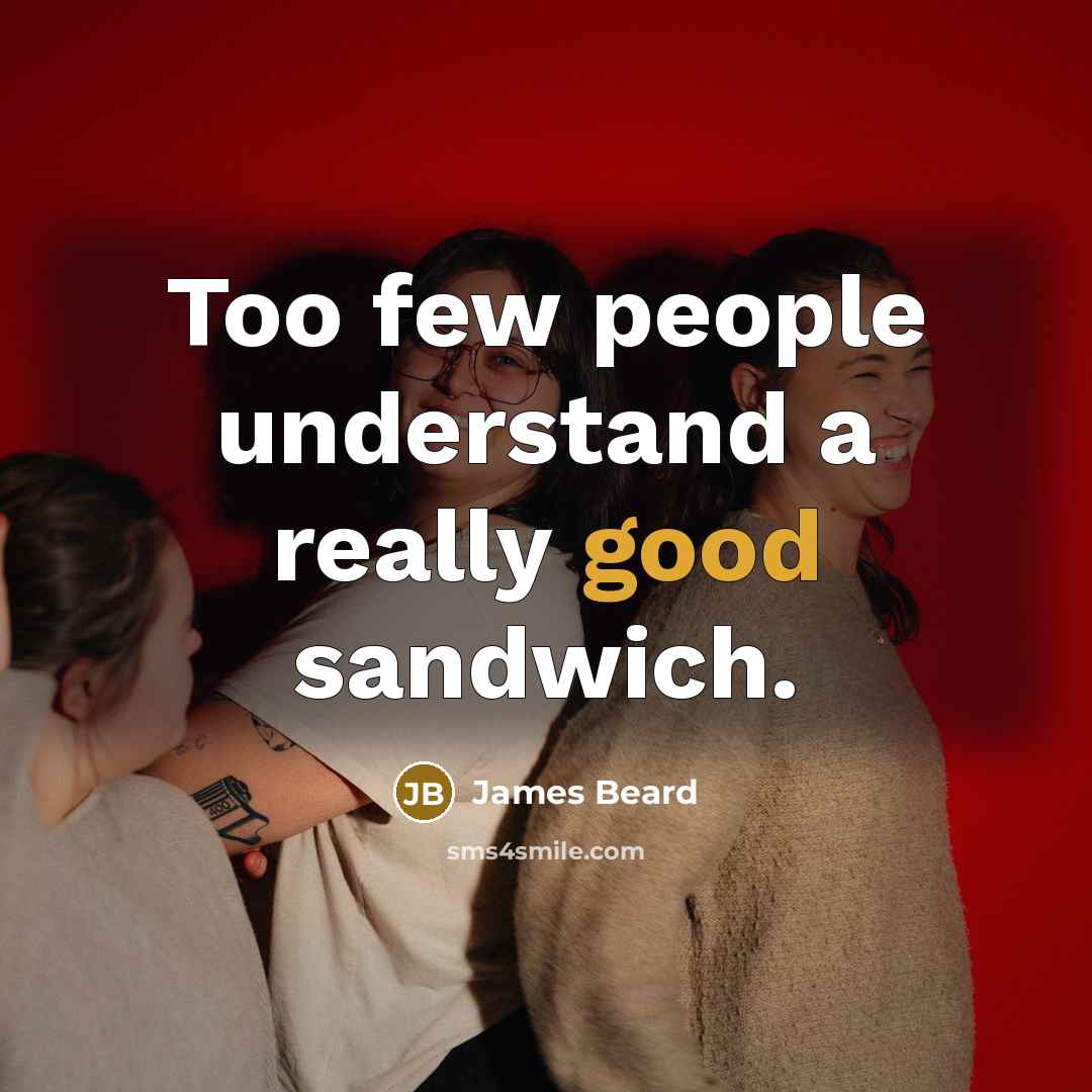 “Too few people understand a really good sandwich.…” quote by James Beard