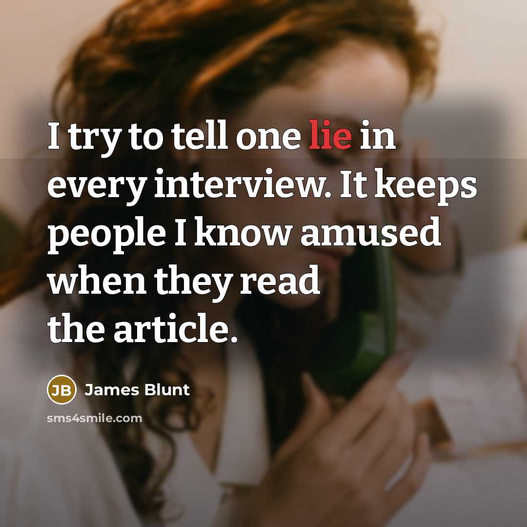 “I try to tell one lie in every interview. It…” quote by James Blunt