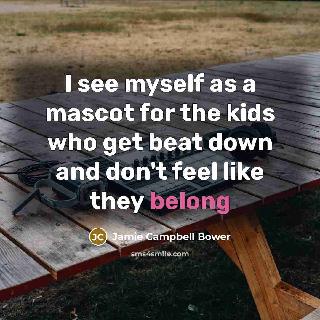 “I see myself as a mascot for the kids who…” quote by Jamie Campbell Bower