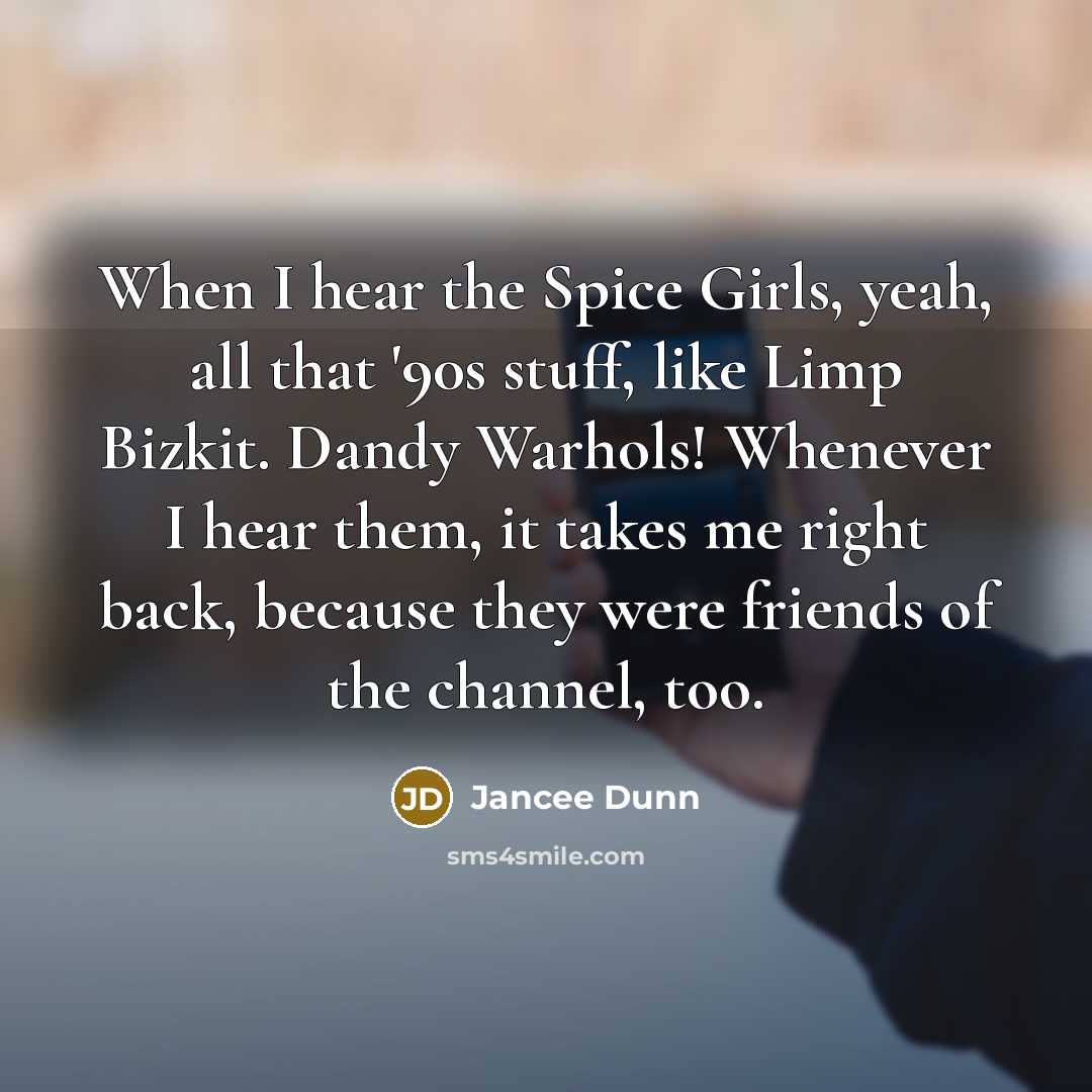 “When I hear the Spice Girls, yeah, all that '90s…” quote by Jancee Dunn