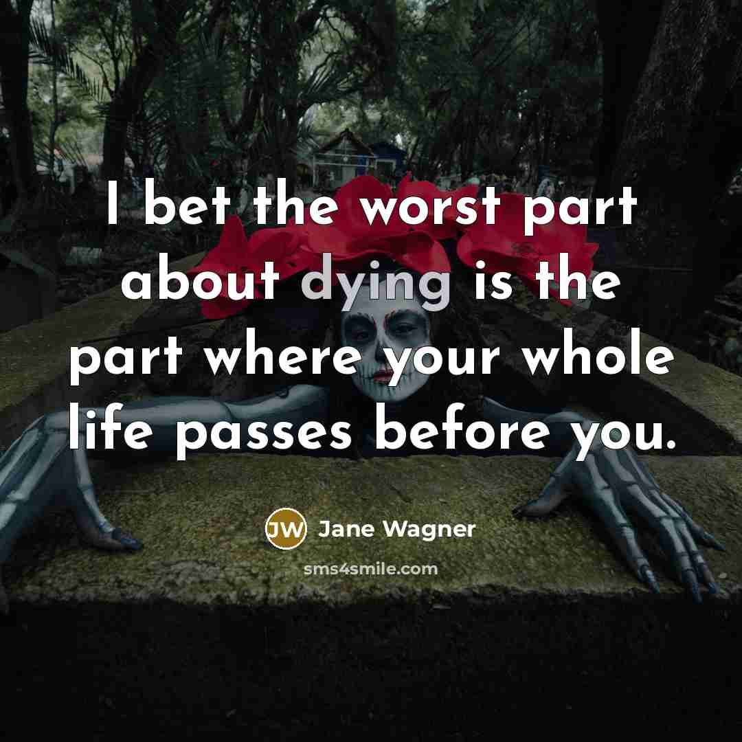 “I bet the worst part about dying is the part…” quote by Jane Wagner