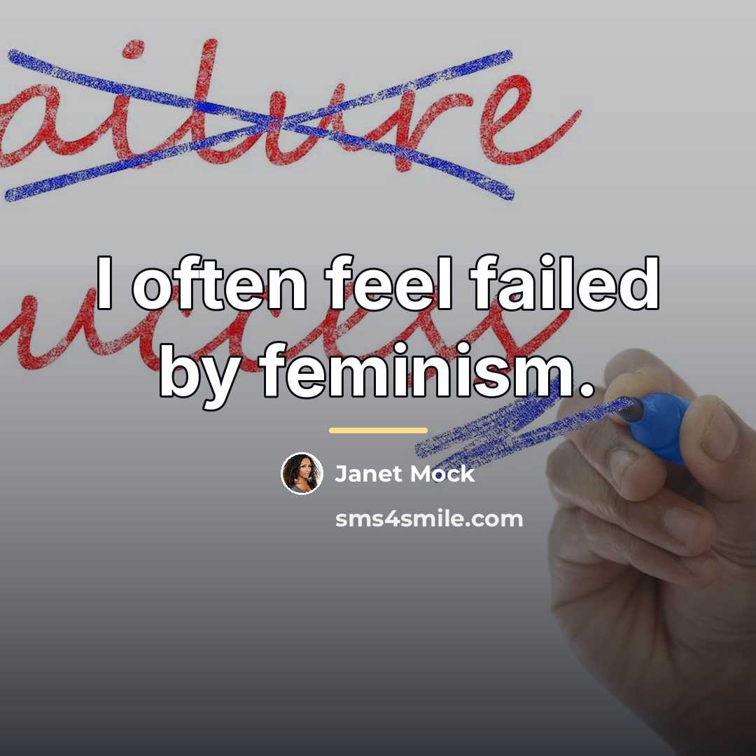 “I often feel failed by feminism.…” quote by Janet Mock