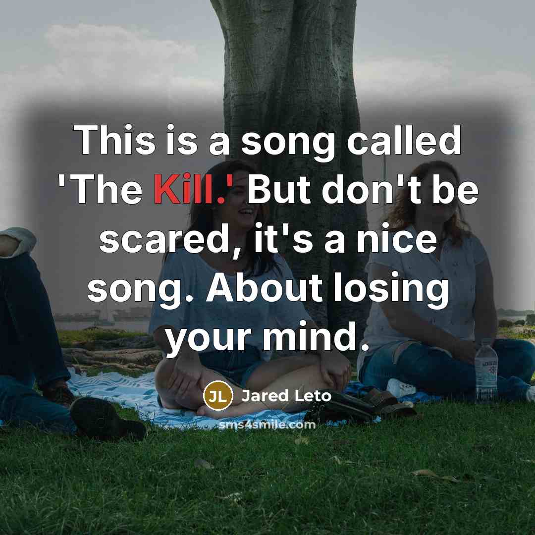 “This is a song called 'The Kill.' But don't be…” quote by Jared Leto