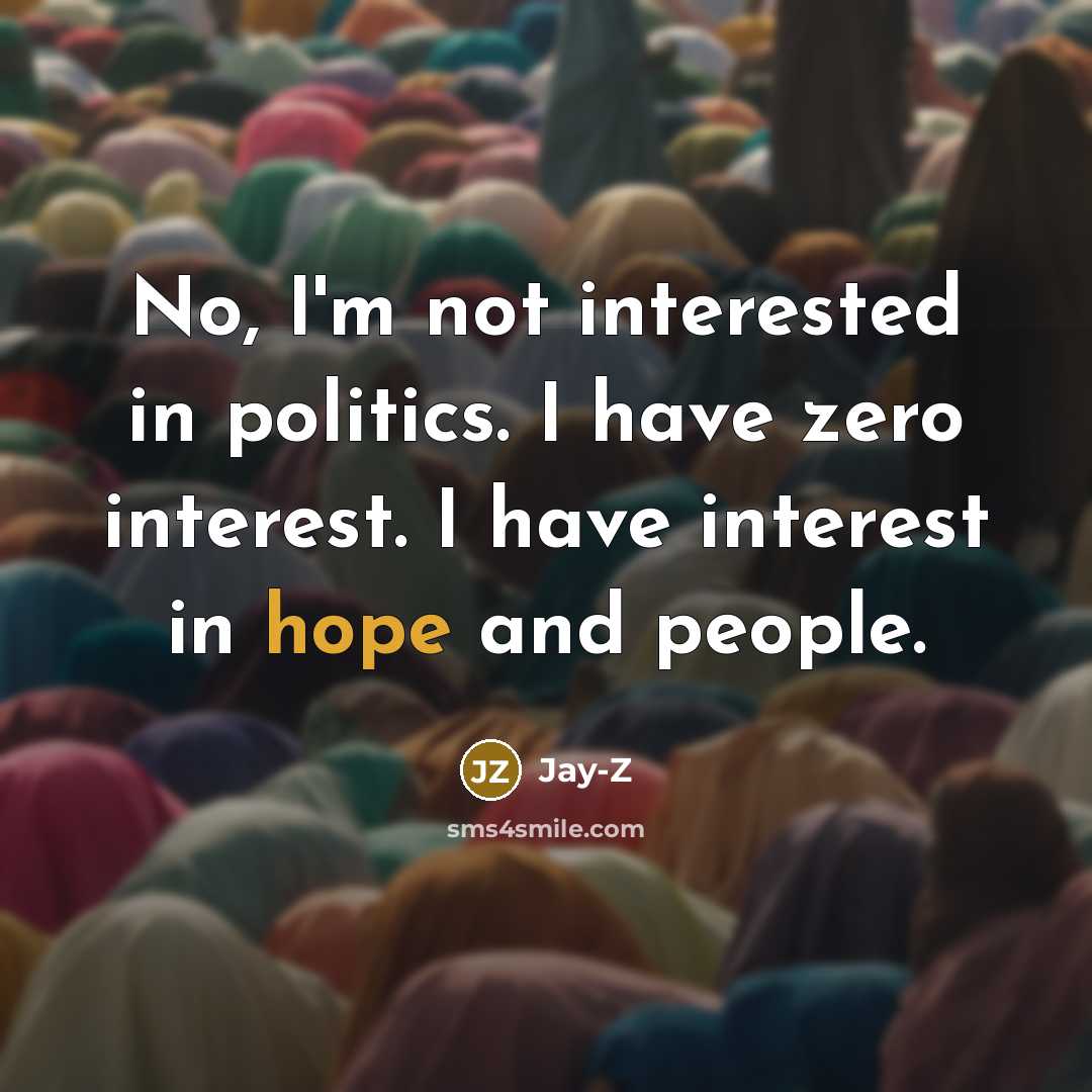 “No, I'm not interested in politics. I have zero interest.…” quote by Jay-Z