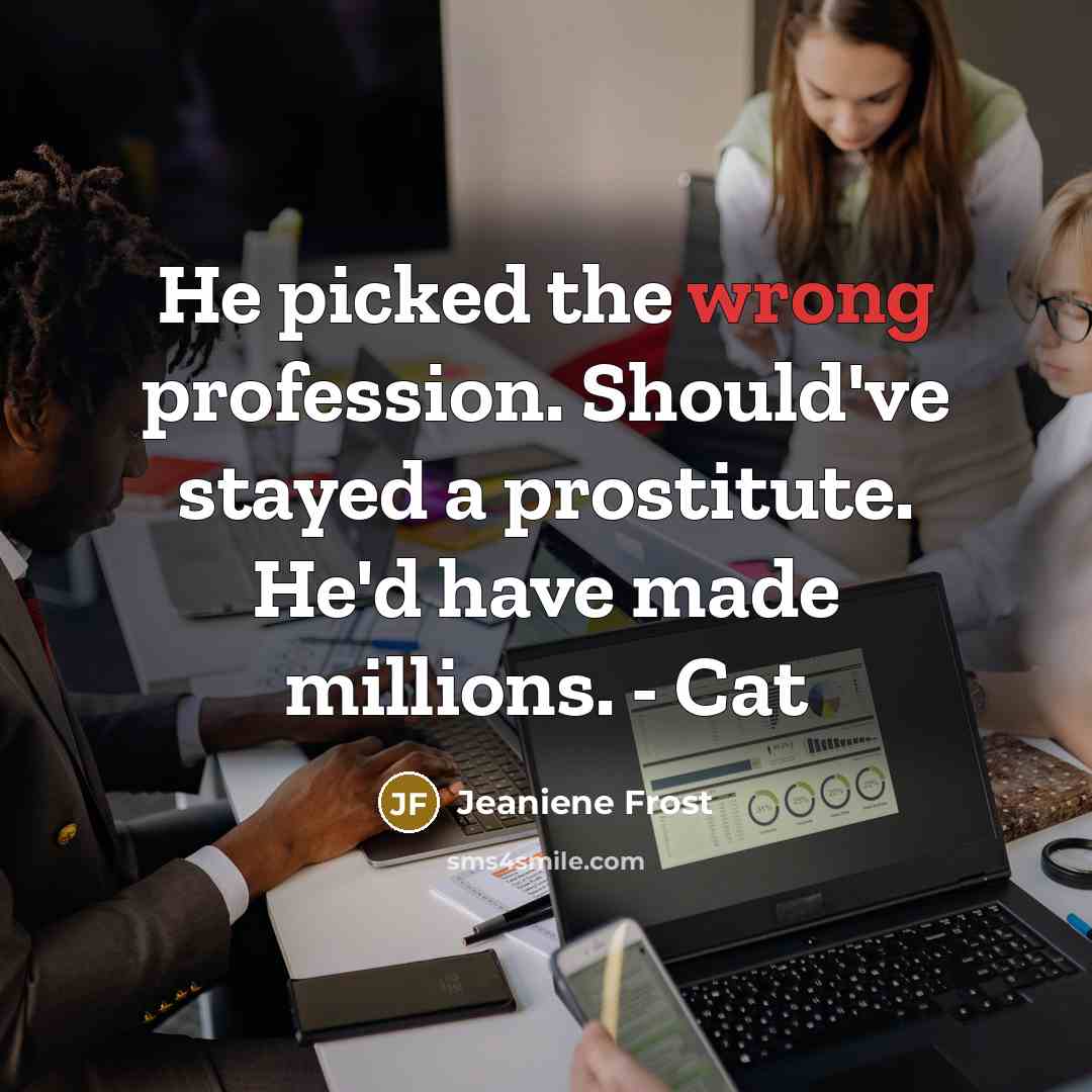 “He picked the wrong profession. Should've stayed a prostitute. He'd…” quote by Jeaniene Frost