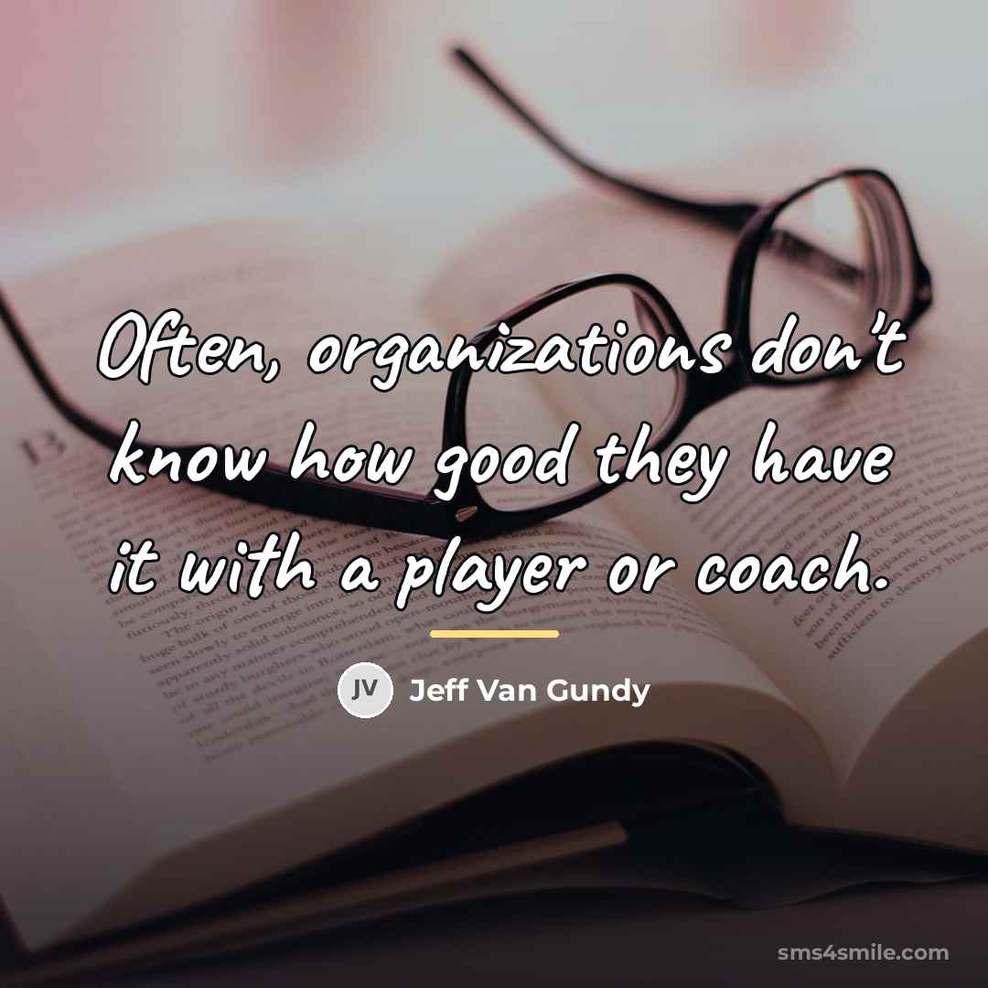 “Often, organizations don't know how good they have it with…” quote by Jeff Van Gundy