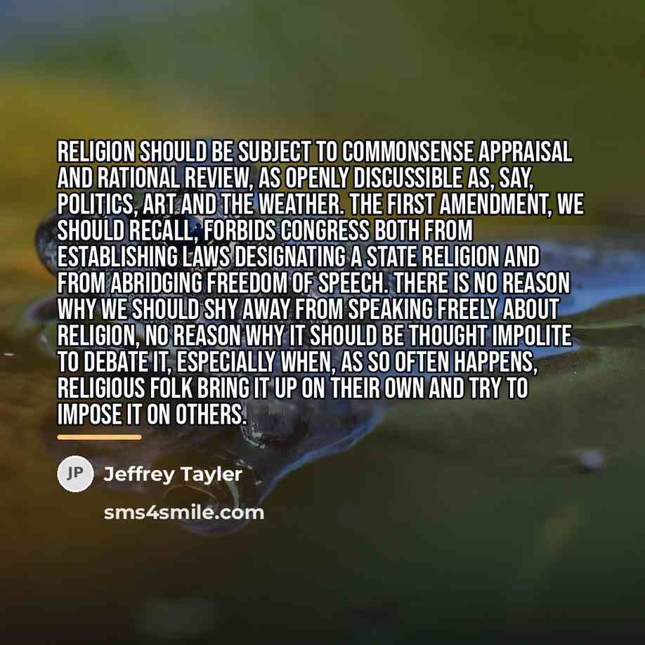 “Religion should be subject to commonsense appraisal and rational review,…” quote by Jeffrey Tayler