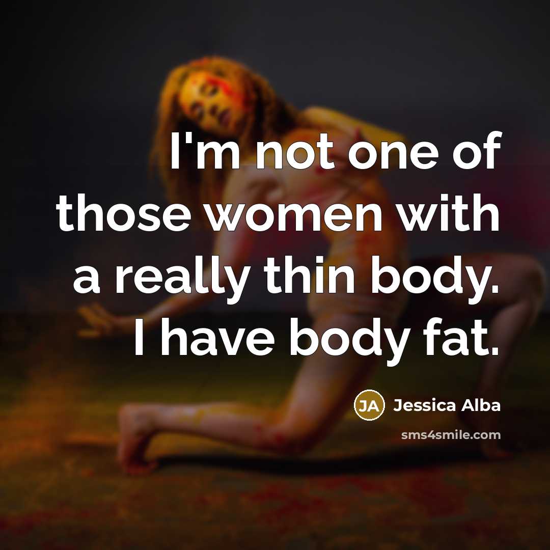 “I'm not one of those women with a really thin…” quote by Jessica Alba