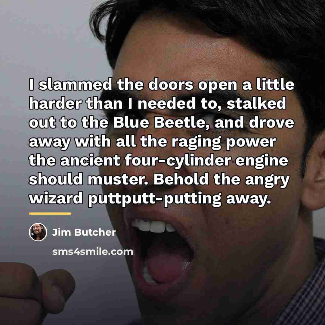 “I slammed the doors open a little harder than I…” quote by Jim Butcher