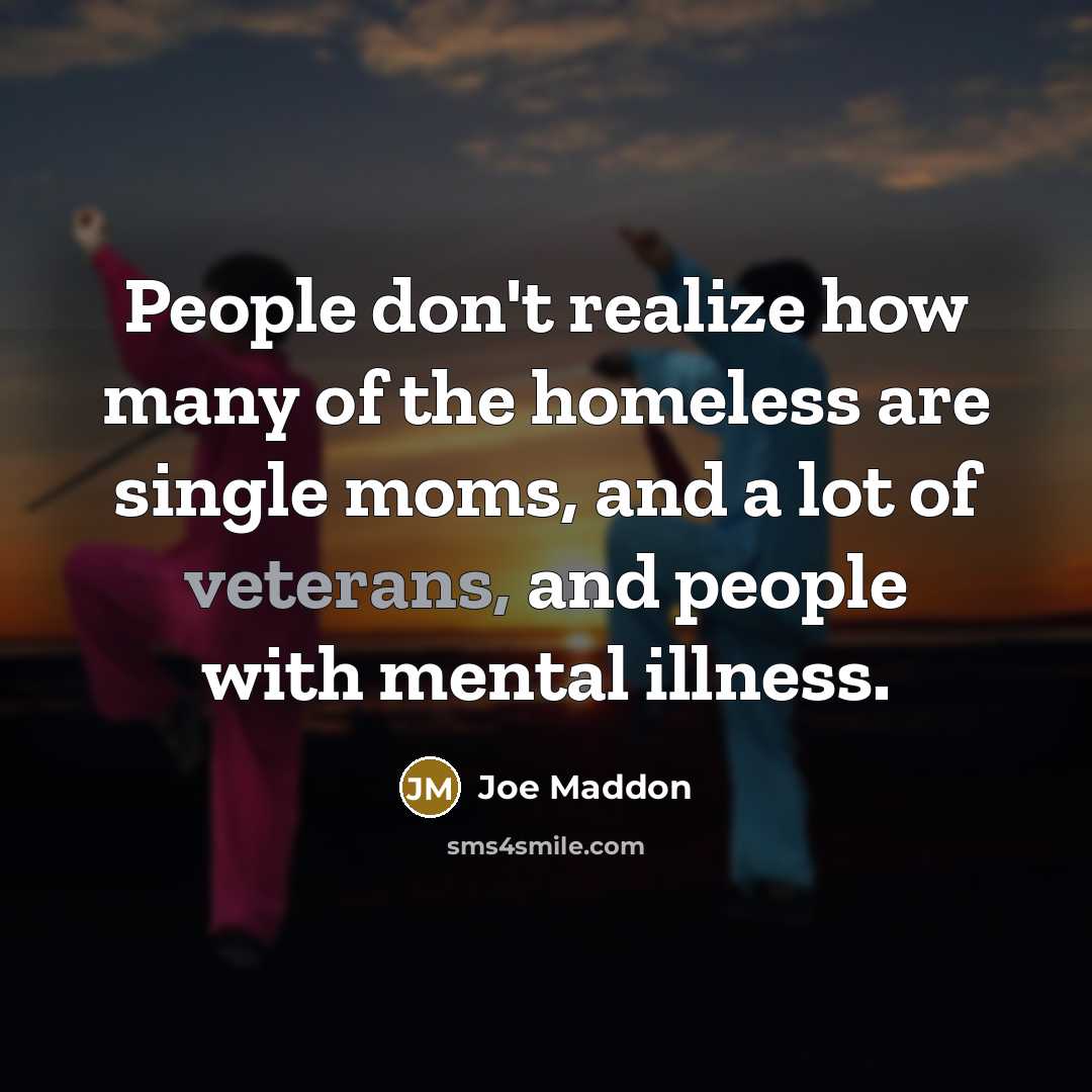 “People don't realize how many of the homeless are single…” quote by Joe Maddon