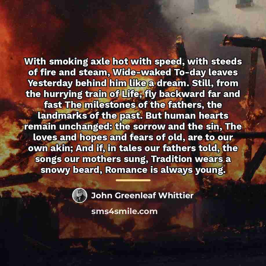 “With smoking axle hot with speed, with steeds of fire…” quote by John Greenleaf Whittier