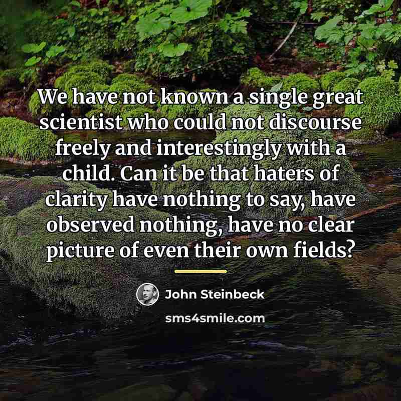 “We have not known a single great scientist who could…” quote by John Steinbeck