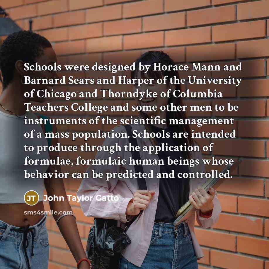 “Schools were designed by Horace Mann and Barnard Sears and…” quote by John Taylor Gatto
