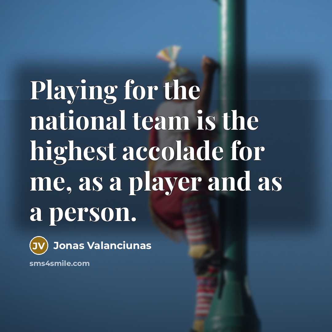 “Playing for the national team is the highest accolade for…” quote by Jonas Valanciunas