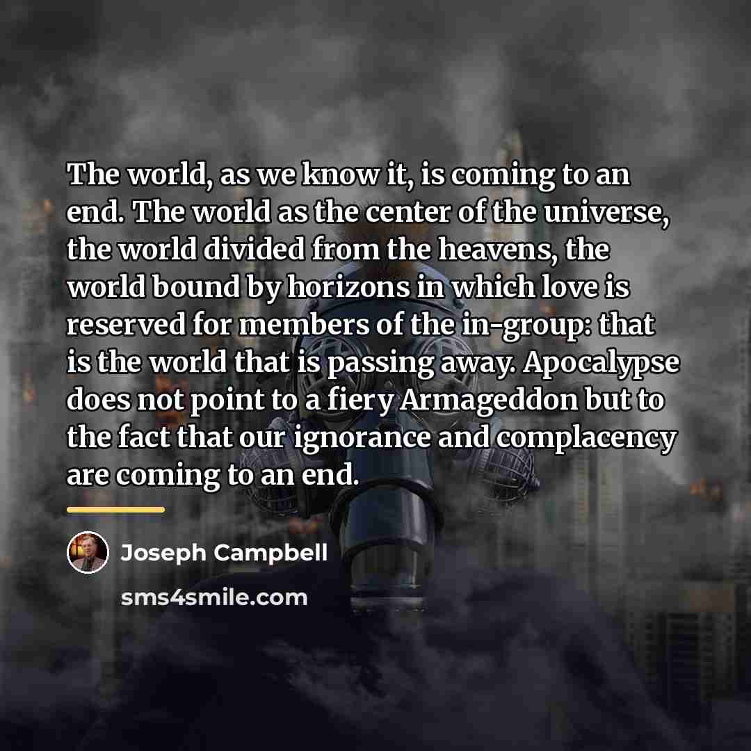 “The world, as we know it, is coming to an…” quote by Joseph Campbell