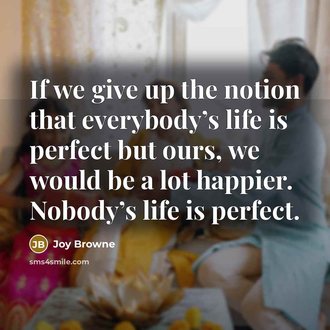 “If we give up the notion that everybody’s life is…” quote by Joy Browne