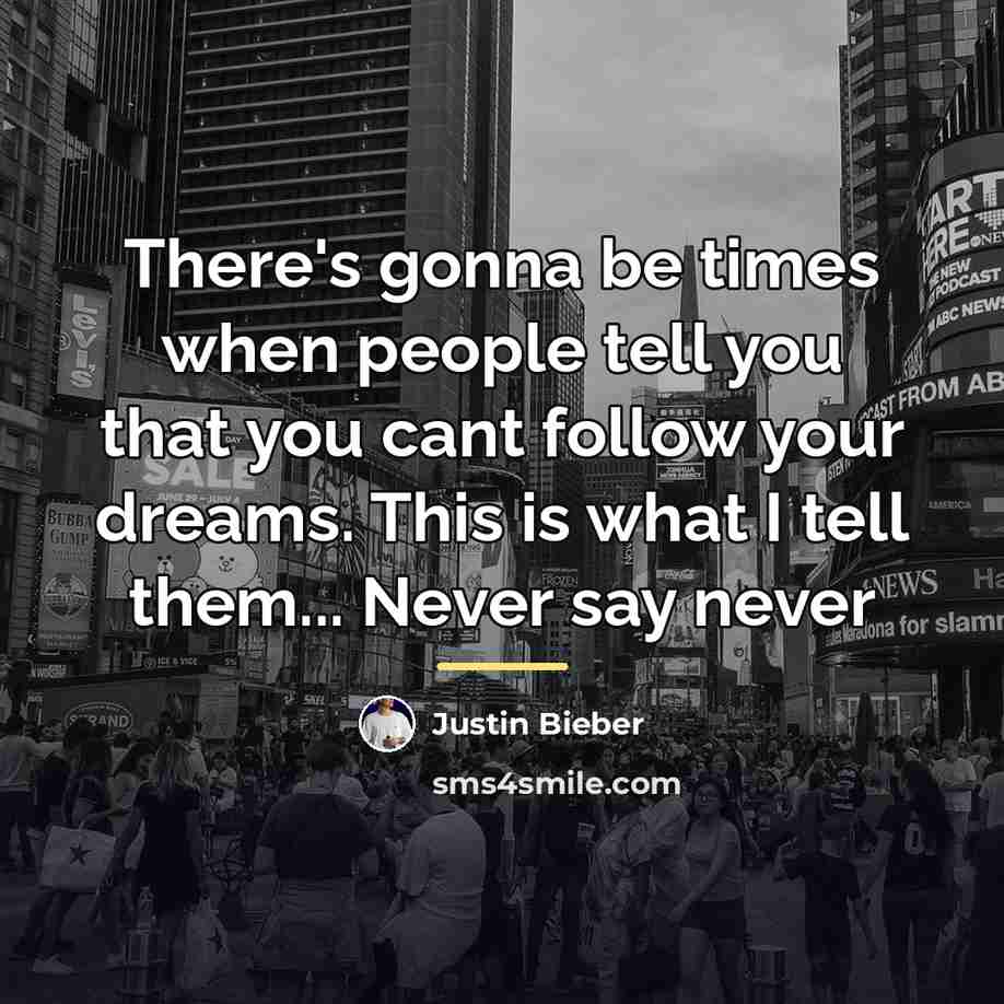 “There's gonna be times when people tell you that you…” quote by Justin Bieber