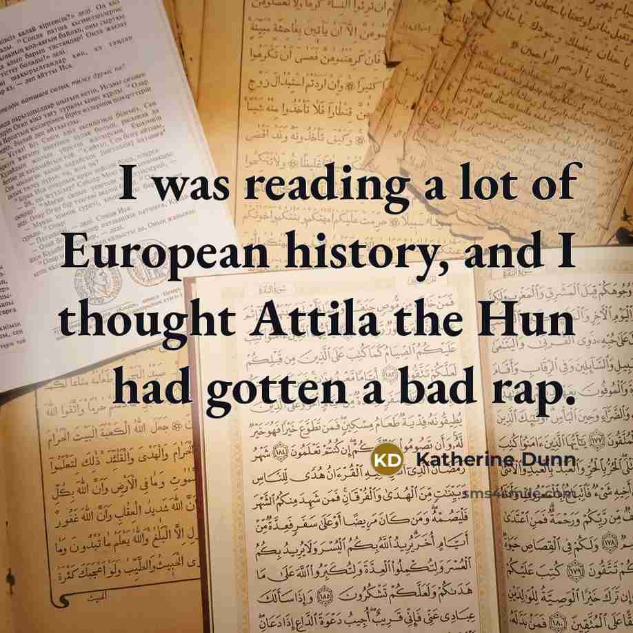 “I was reading a lot of European history, and I…” quote by Katherine Dunn