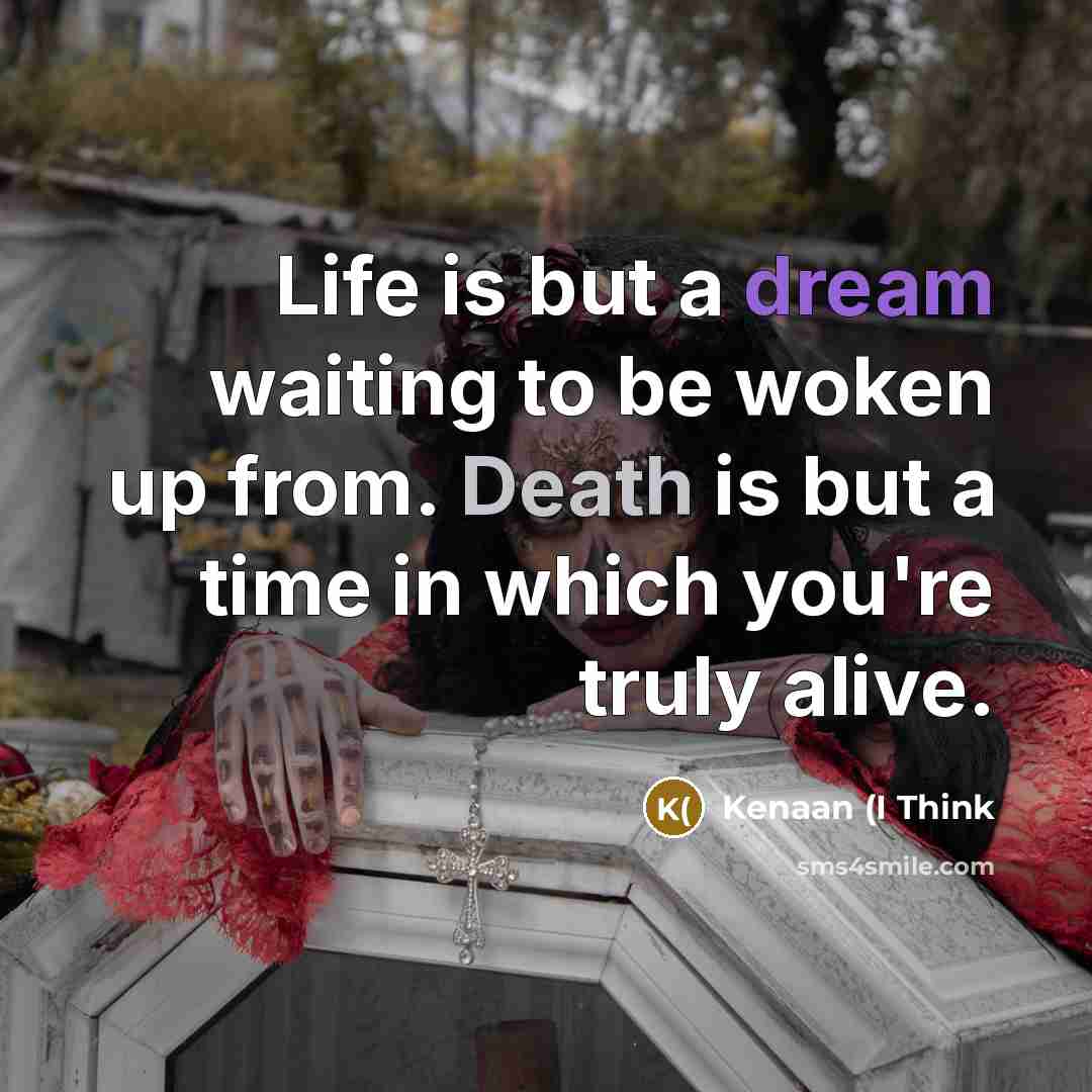 “Life is but a dream waiting to be woken up…” quote by Kenaan (I Think