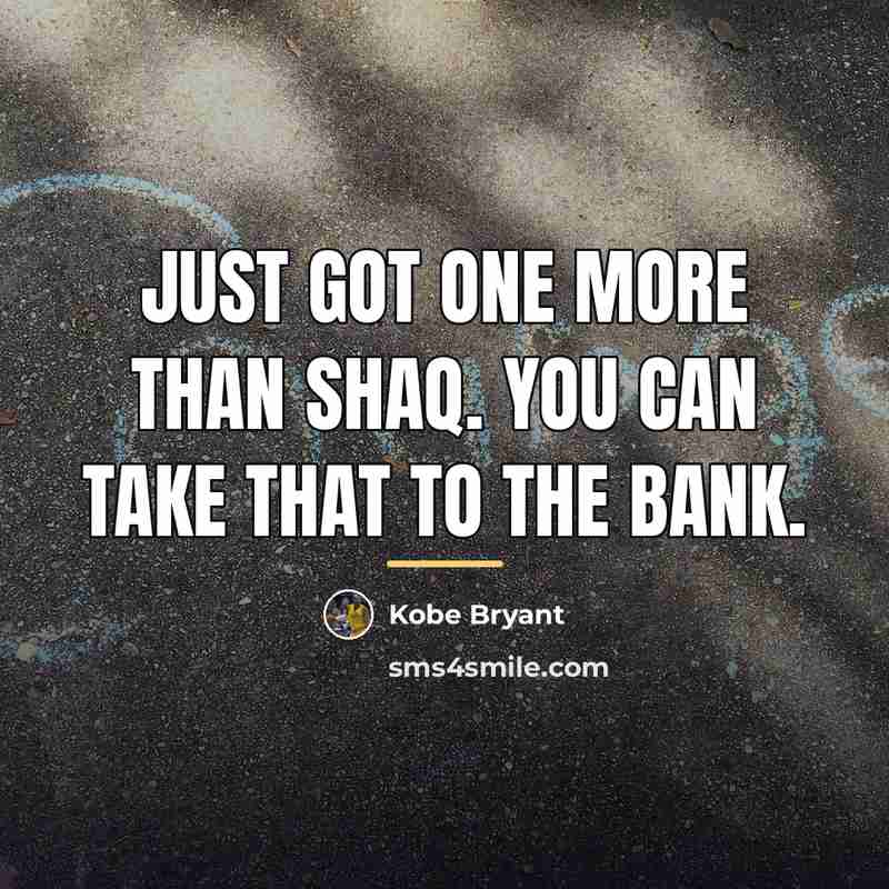 “Just got one more than Shaq. You can take that…” quote by Kobe Bryant