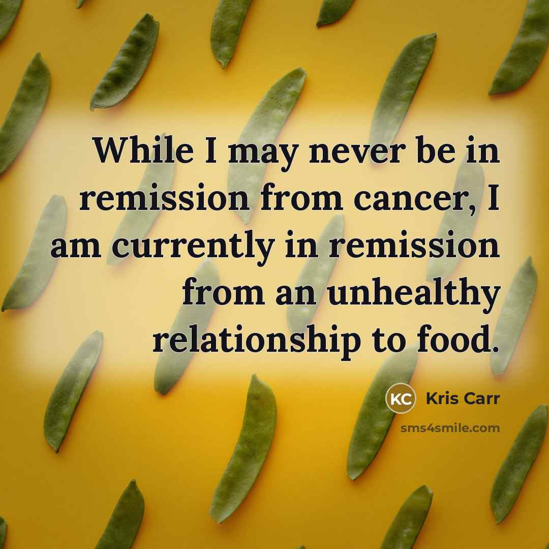 “While I may never be in remission from cancer, I…” quote by Kris Carr