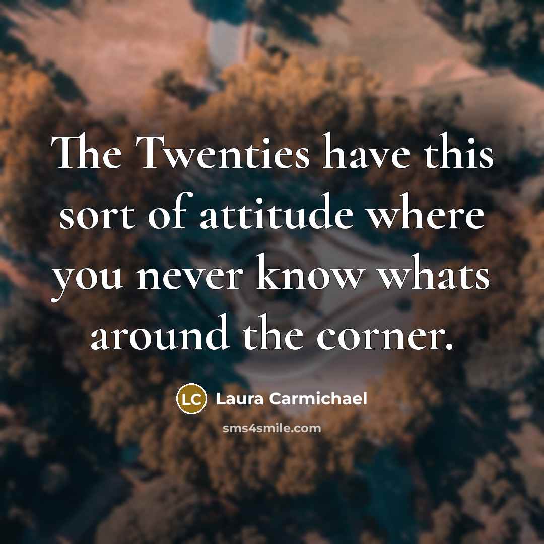 “The Twenties have this sort of attitude where you never…” quote by Laura Carmichael