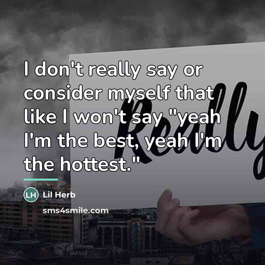 “I don't really say or consider myself that like I…” quote by Lil Herb