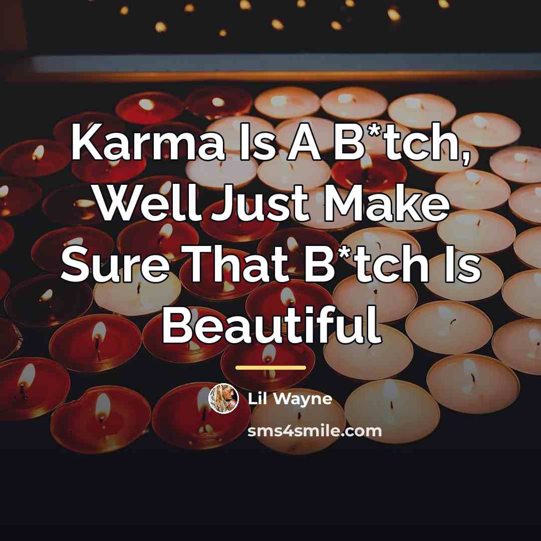 “Karma Is A B*tch, Well Just Make Sure That B*tch…” quote by Lil Wayne