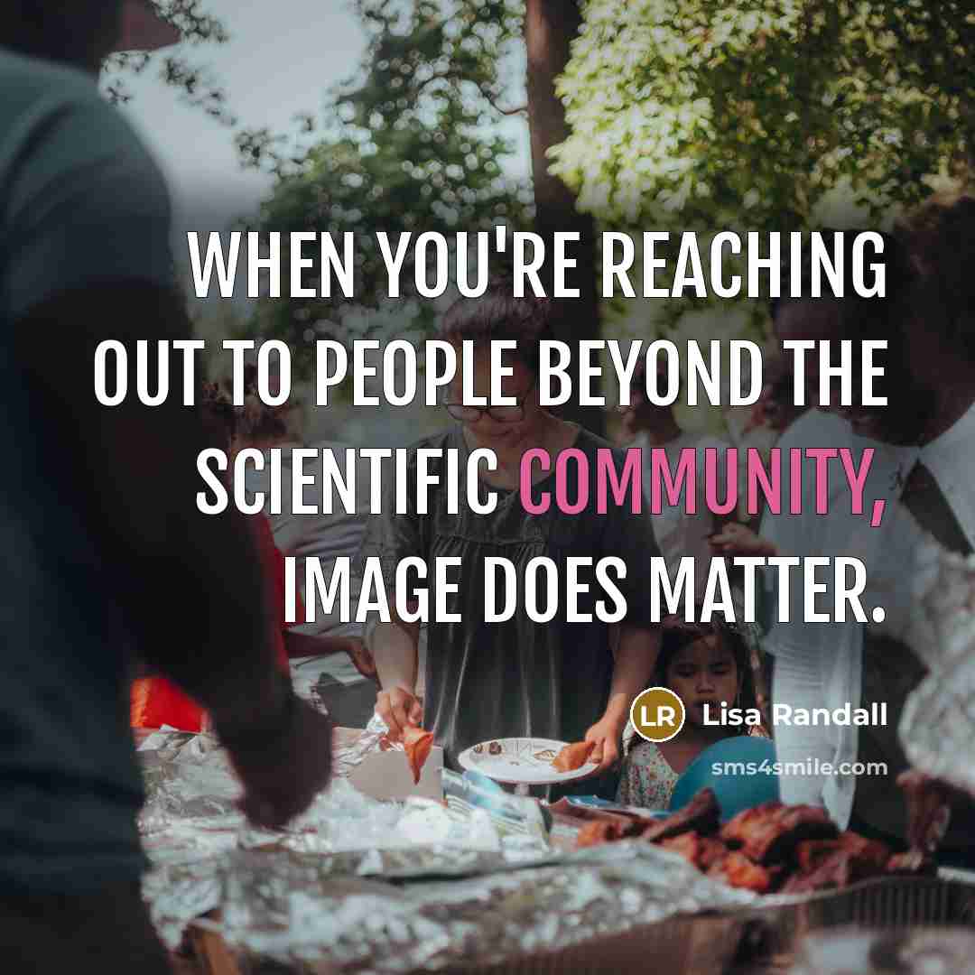 “When you're reaching out to people beyond the scientific community,…” quote by Lisa Randall
