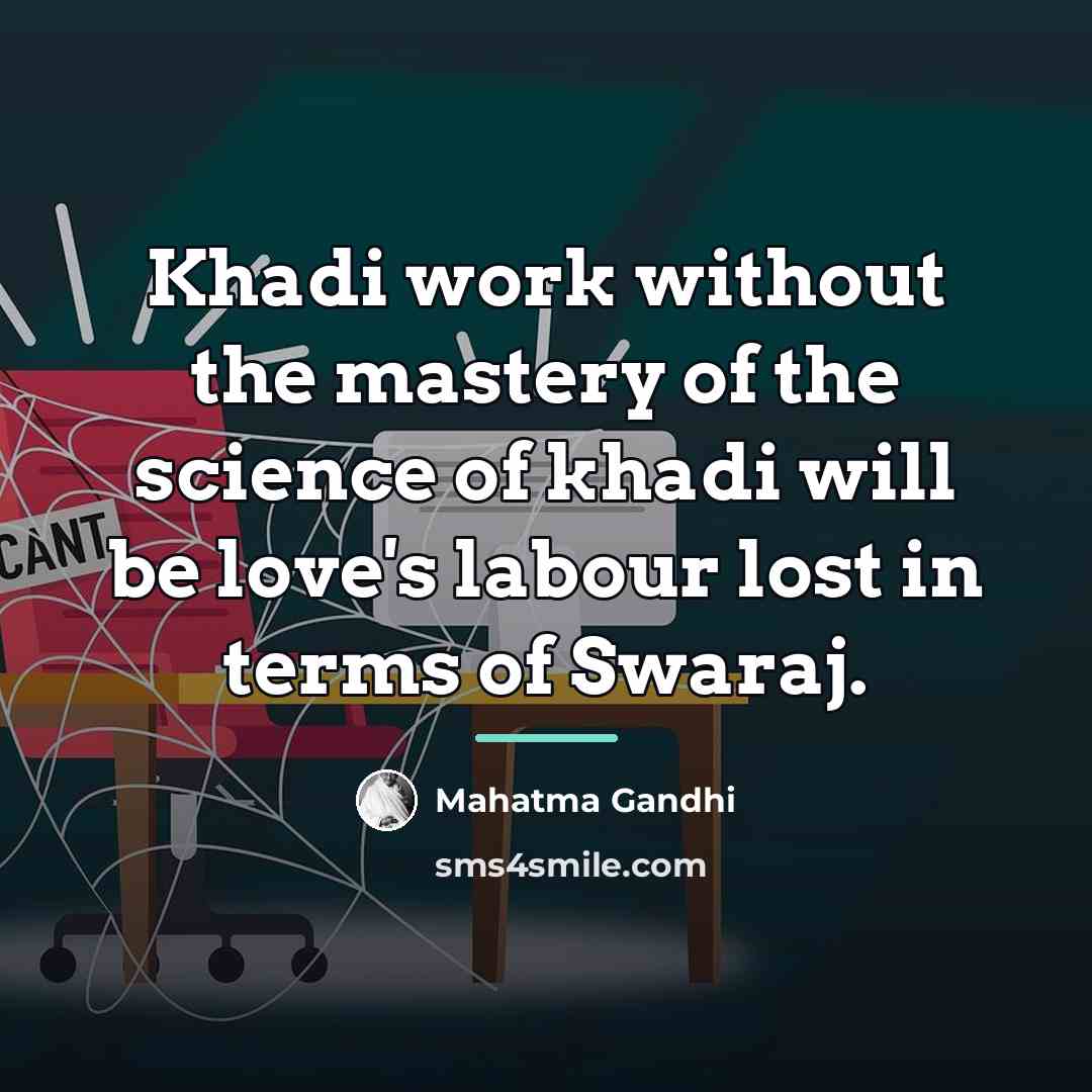 “Khadi work without the mastery of the science of khadi…” quote by Mahatma Gandhi