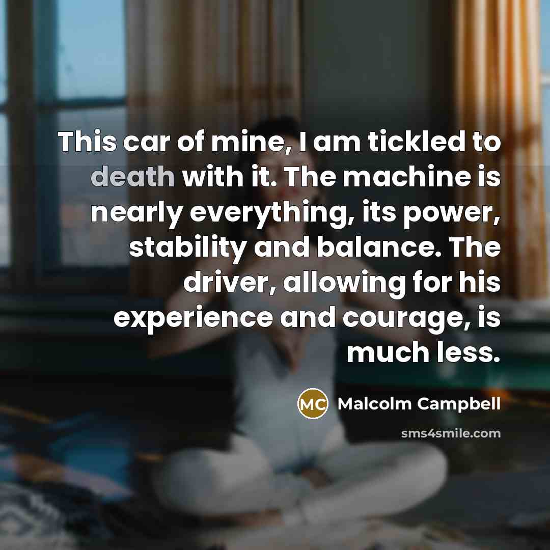 “This car of mine, I am tickled to death with…” quote by Malcolm Campbell